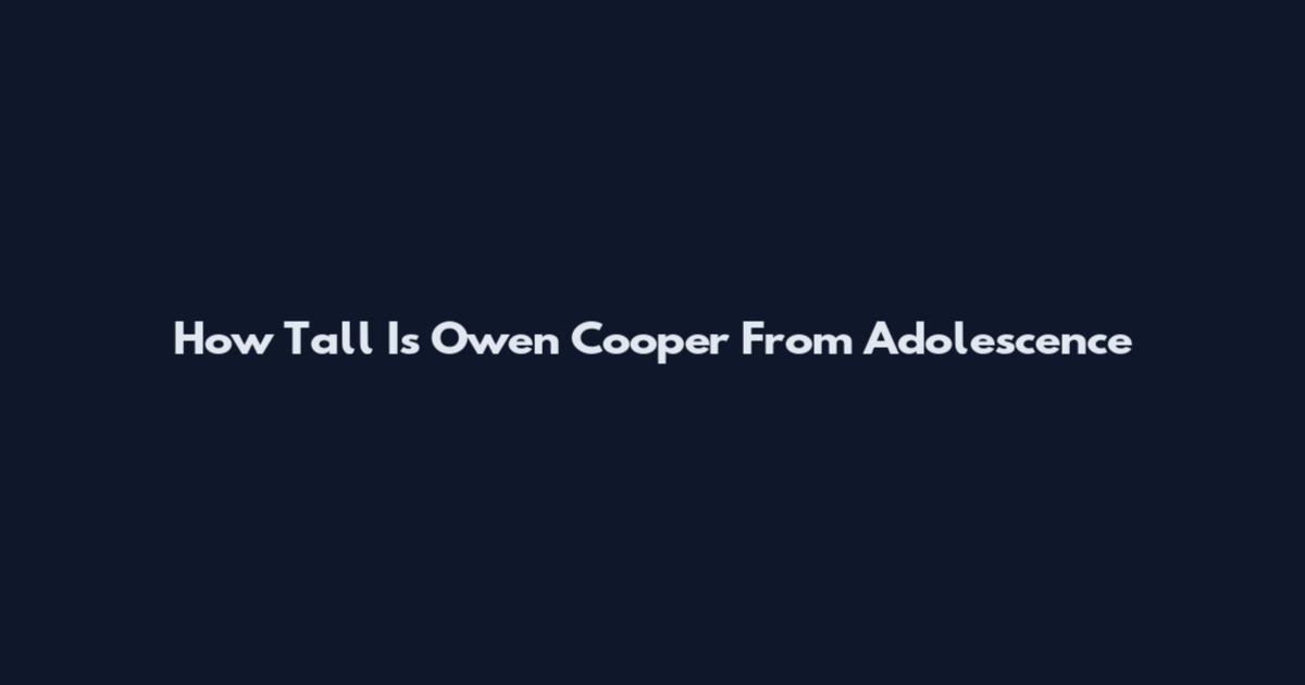 How Tall Is Owen Cooper From Adolescence