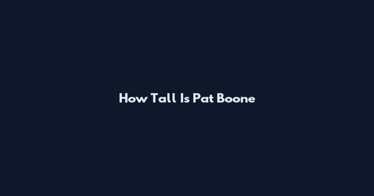 How Tall Is Pat Boone