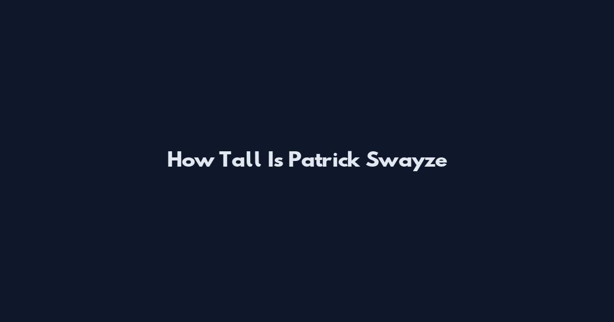 How Tall Is Patrick Swayze
