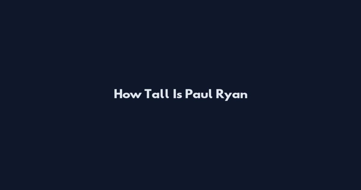 How Tall Is Paul Ryan