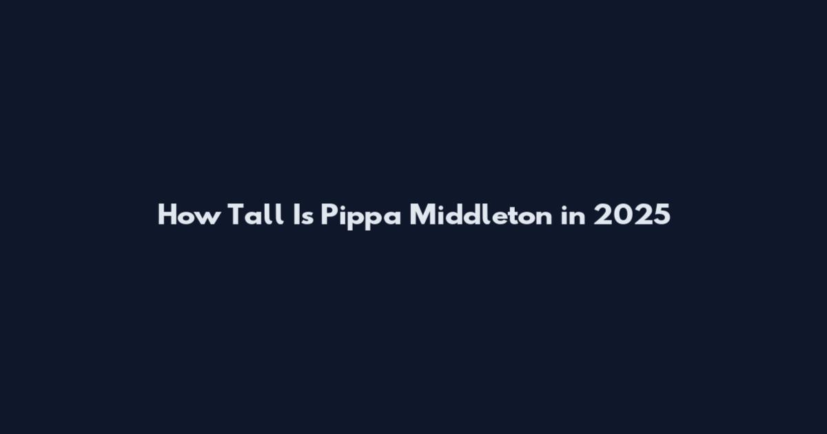 How Tall Is Pippa Middleton in 2025