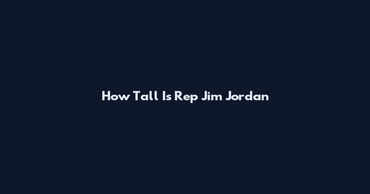 How Tall Is Rep Jim Jordan