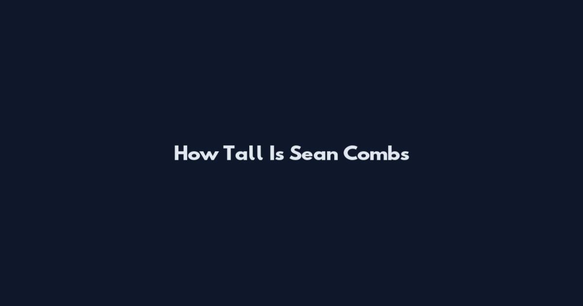 How Tall Is Sean Combs
