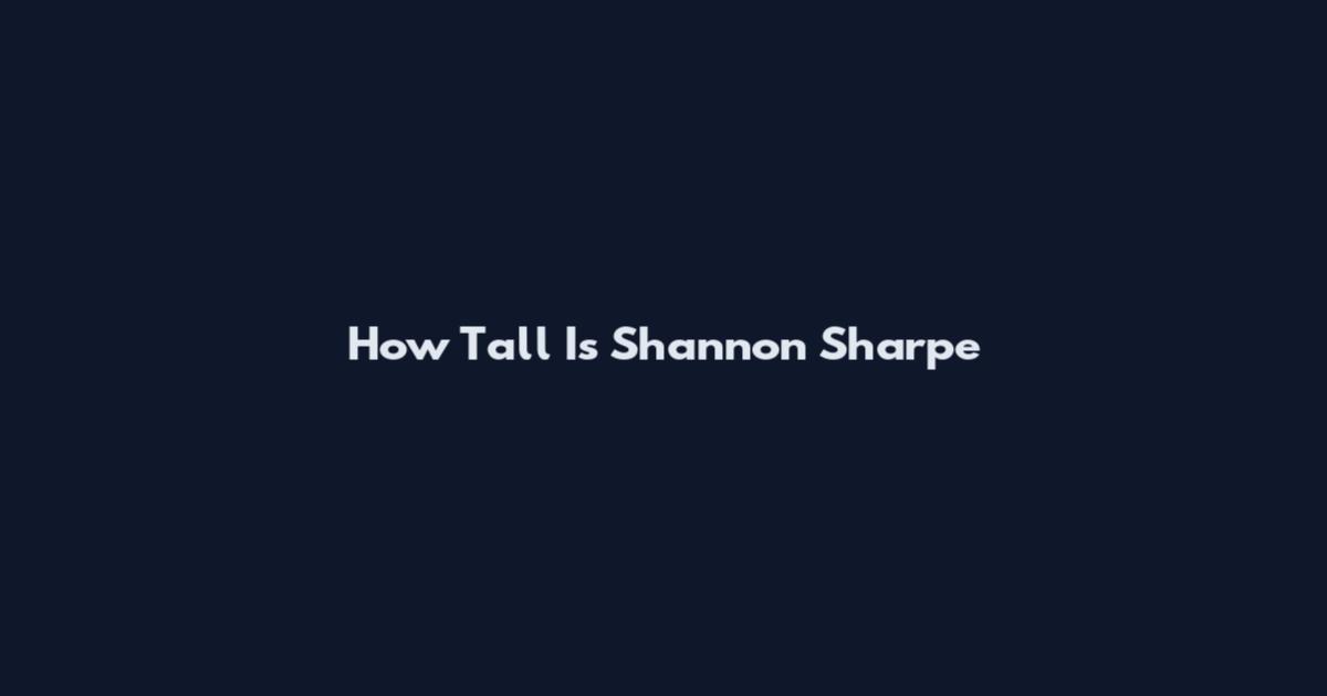 How Tall Is Shannon Sharpe