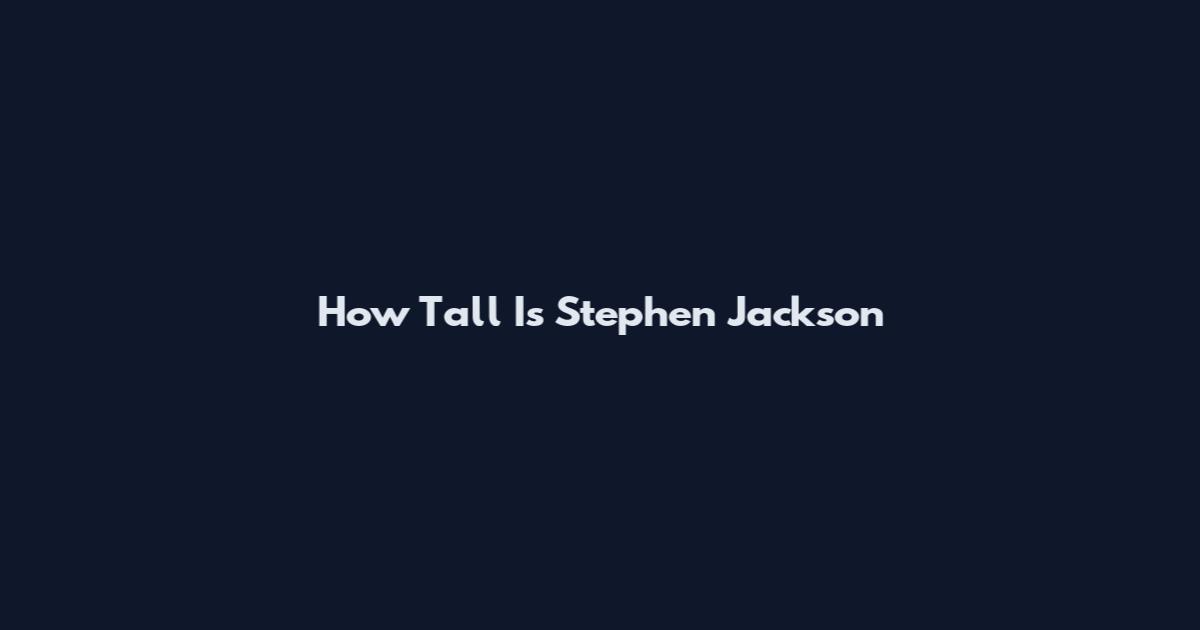 How Tall Is Stephen Jackson