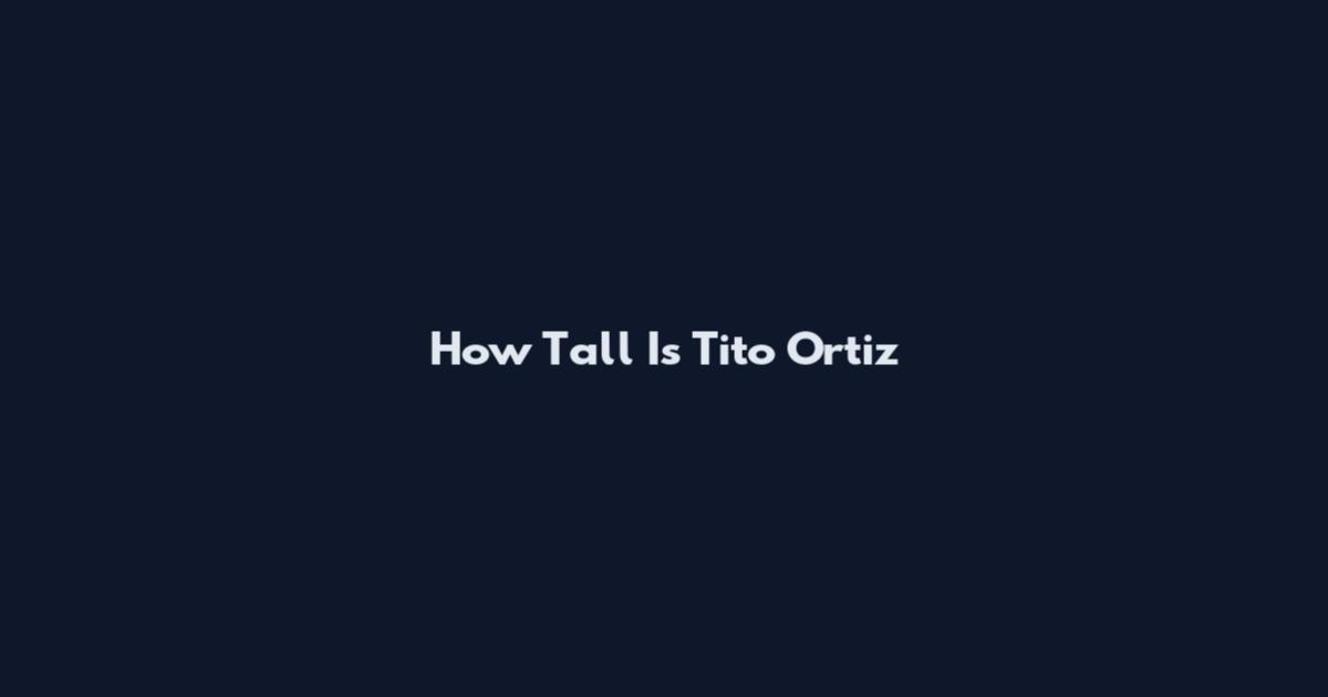 How Tall Is Tito Ortiz