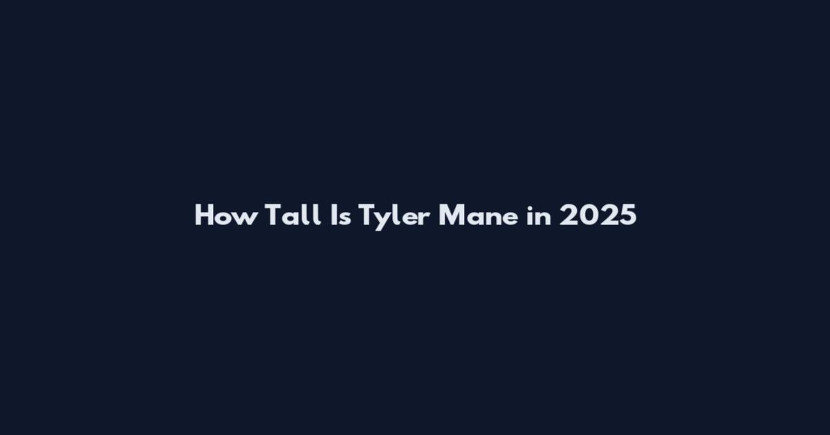 How Tall Is Tyler Mane in 2025