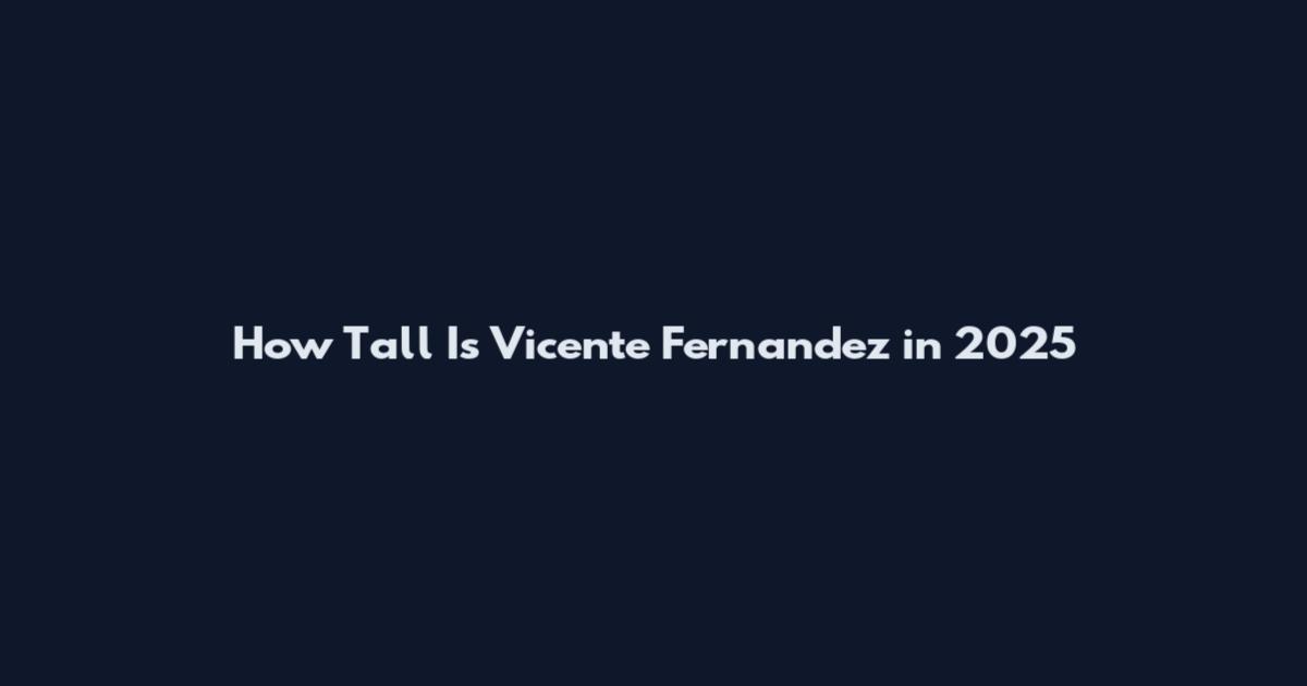 How Tall Is Vicente Fernandez in 2025