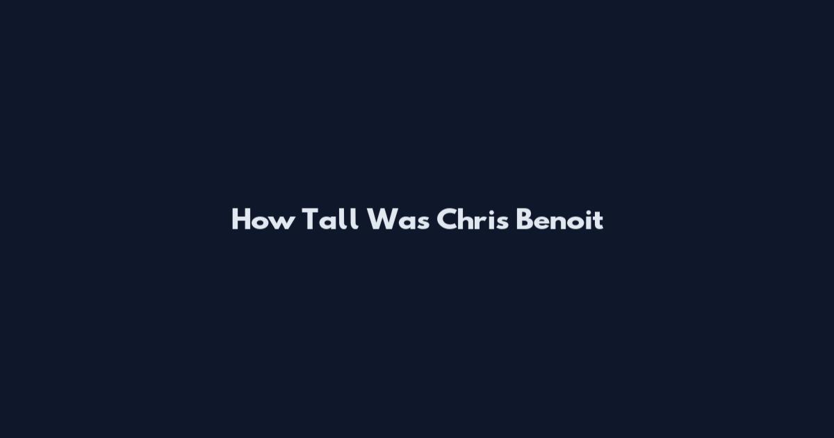 How Tall Was Chris Benoit
