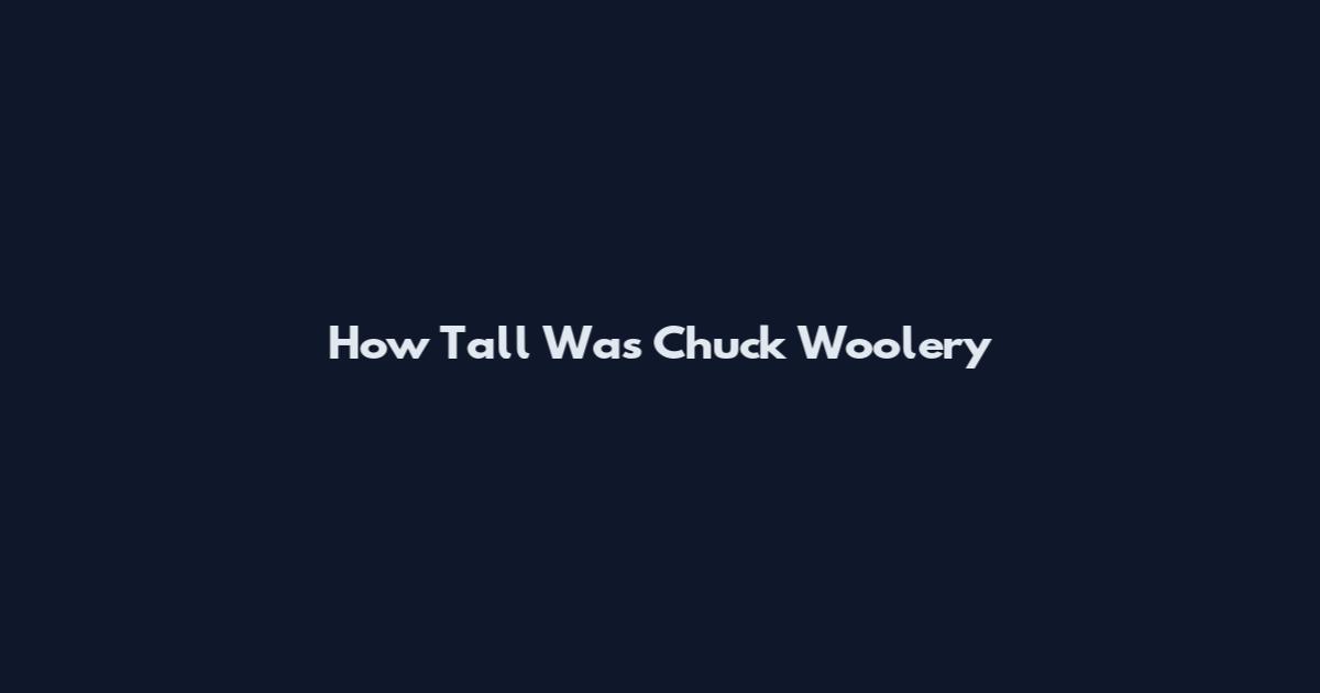 How Tall Was Chuck Woolery