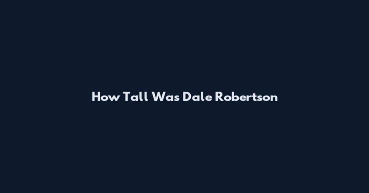 How Tall Was Dale Robertson