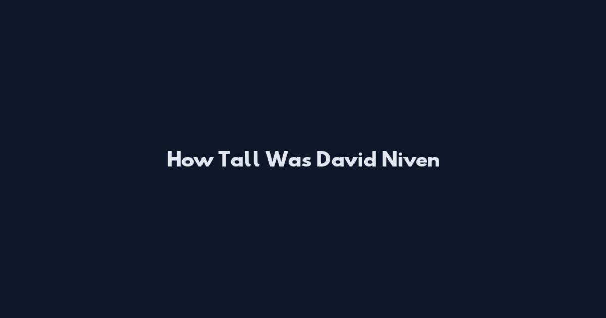 How Tall Was David Niven