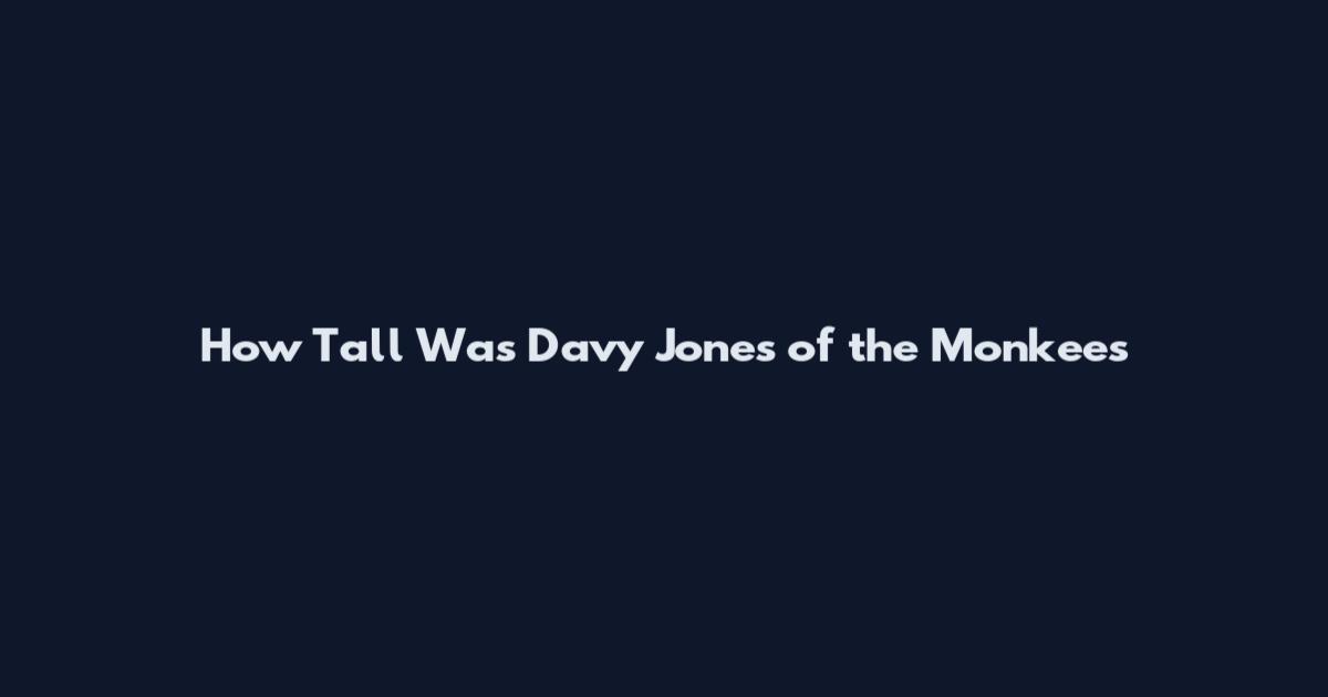 How Tall Was Davy Jones of the Monkees
