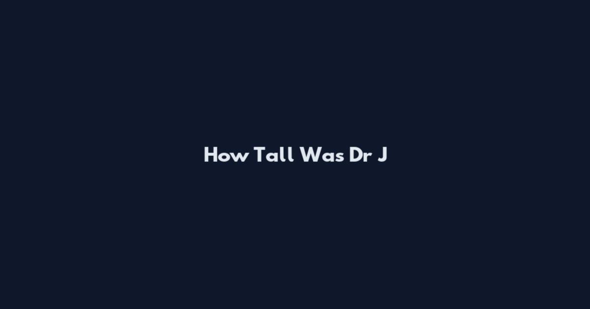 How Tall Was Dr J