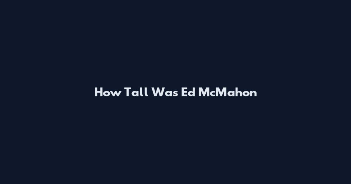 How Tall Was Ed McMahon