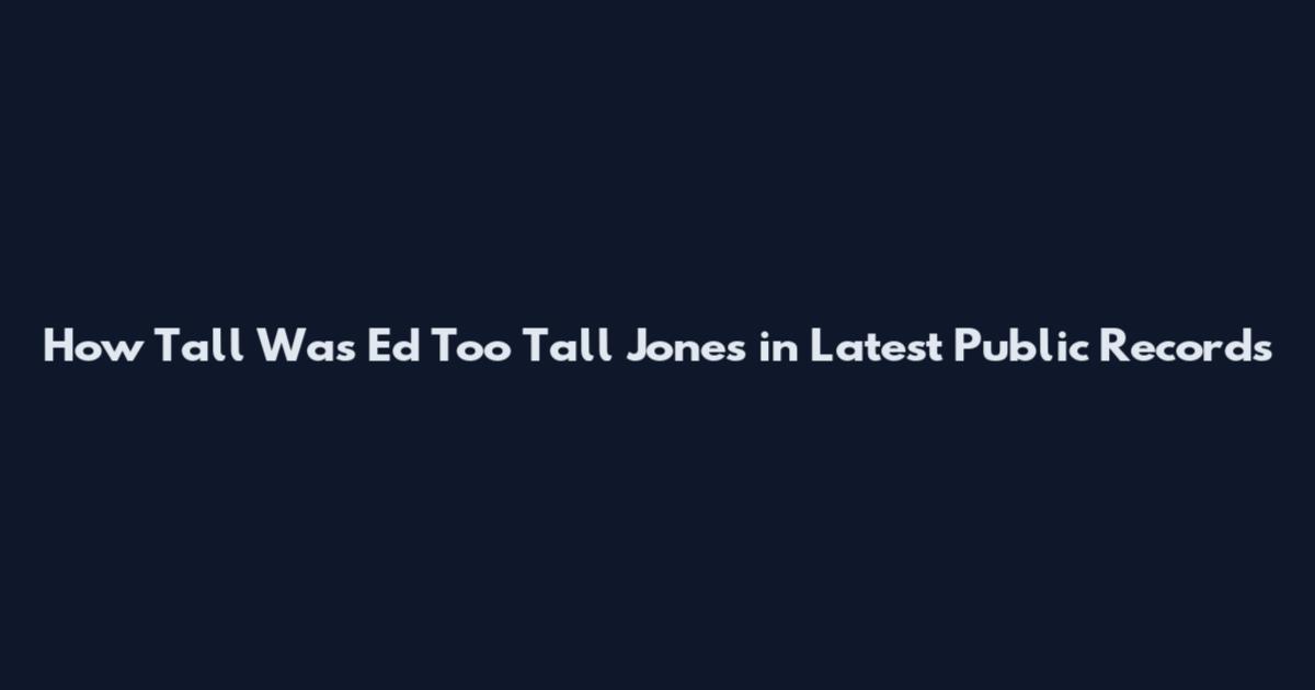 How Tall Was Ed Too Tall Jones in Latest Public Records