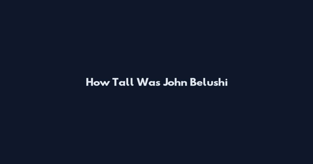 How Tall Was John Belushi