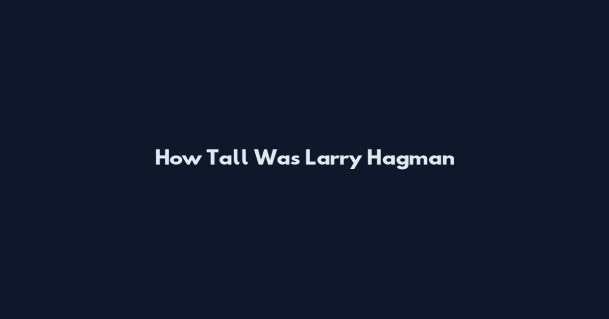 How Tall Was Larry Hagman