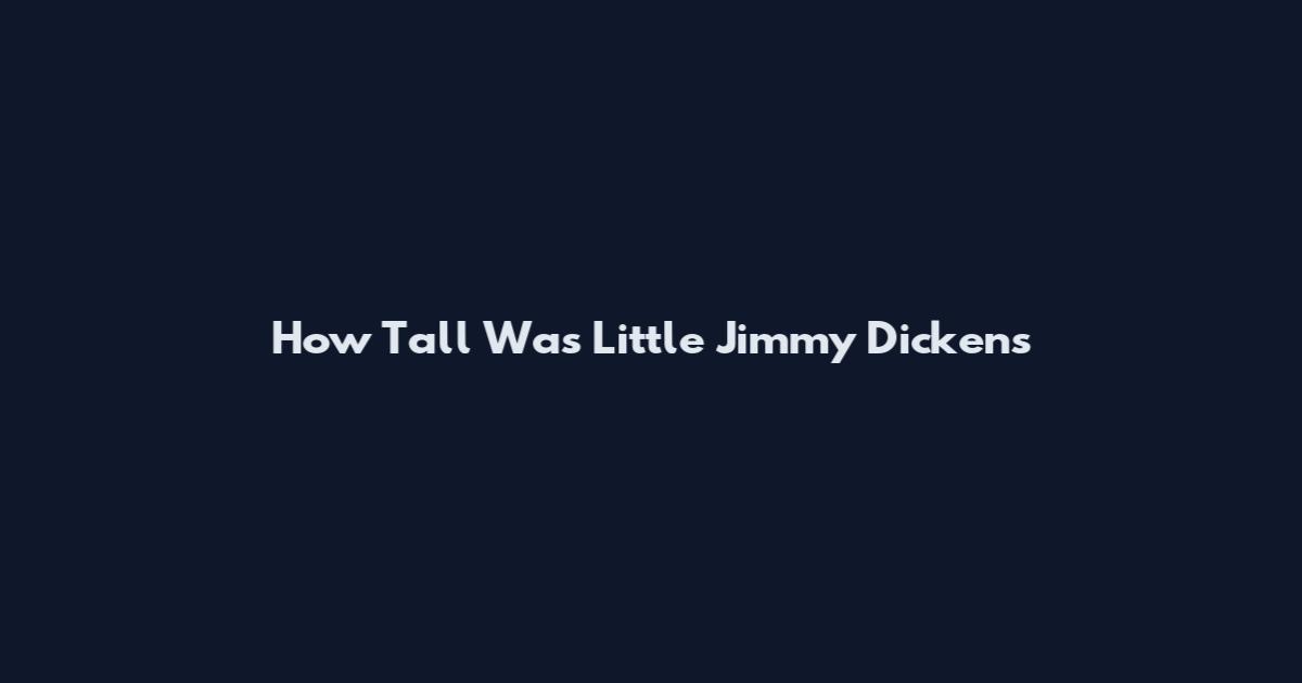 How Tall Was Little Jimmy Dickens