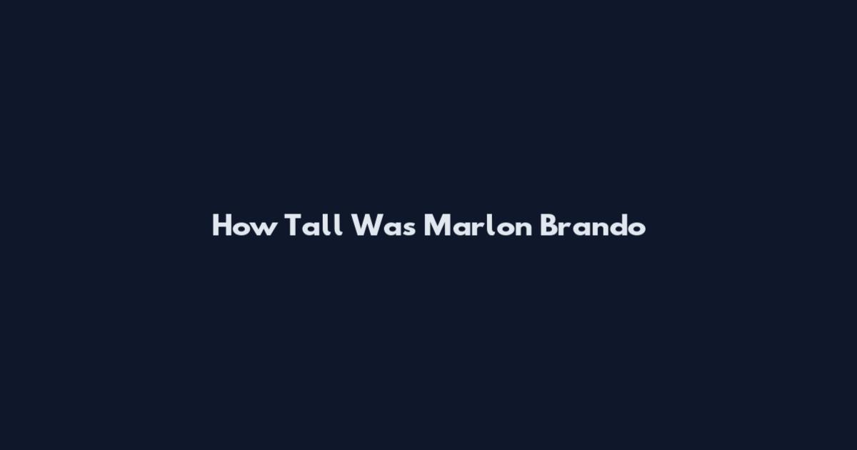 How Tall Was Marlon Brando