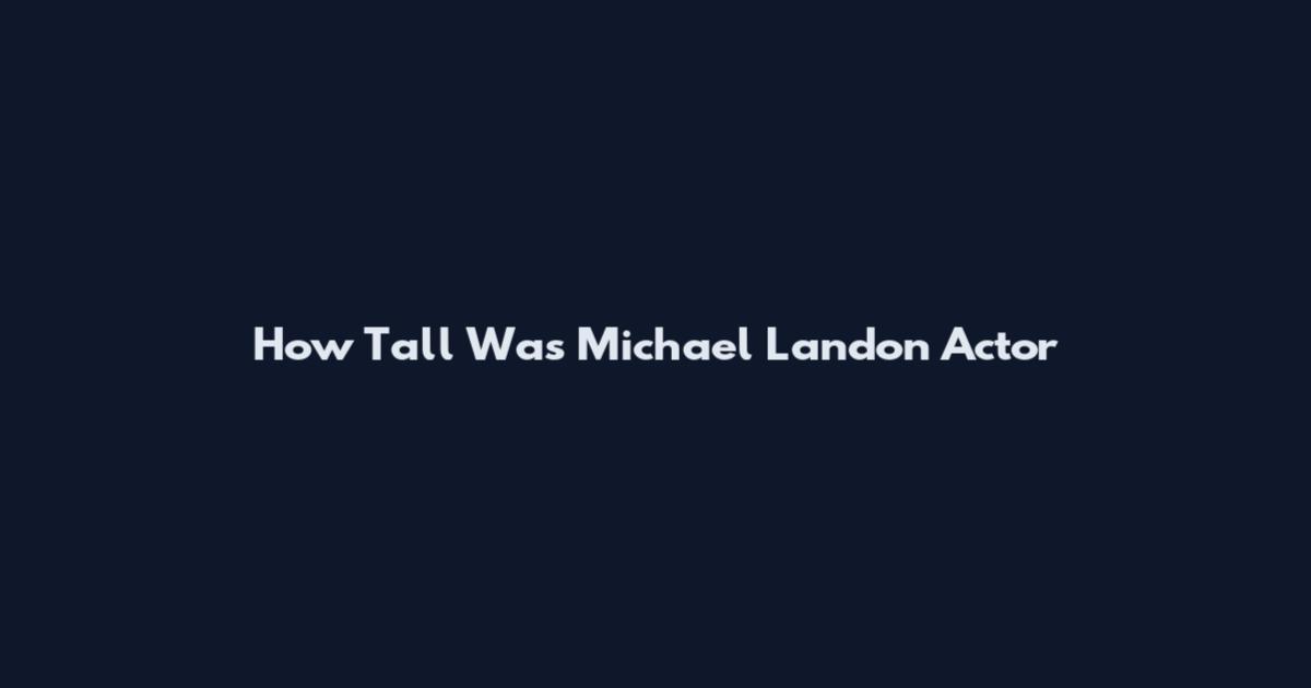 How Tall Was Michael Landon Actor