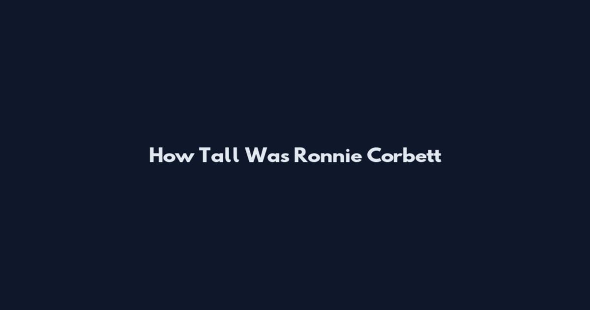 How Tall Was Ronnie Corbett