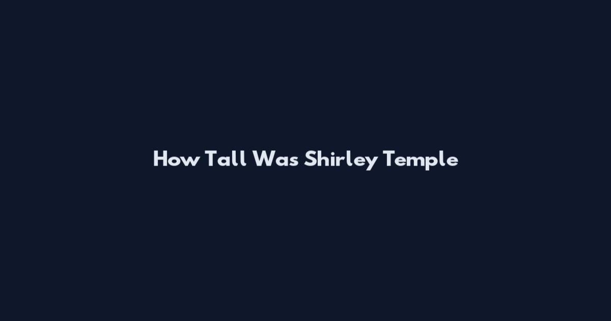 How Tall Was Shirley Temple
