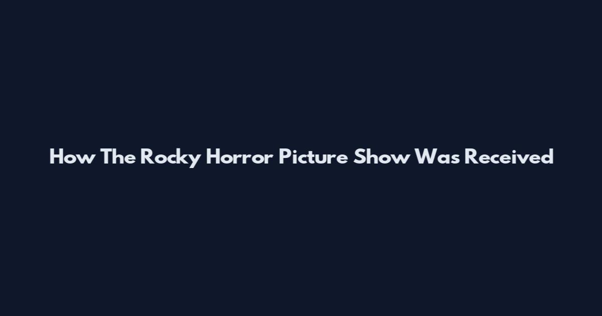 How The Rocky Horror Picture Show Was Received