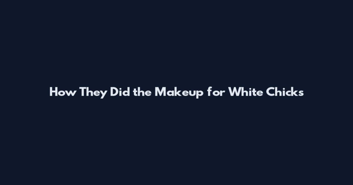 How They Did the Makeup for White Chicks