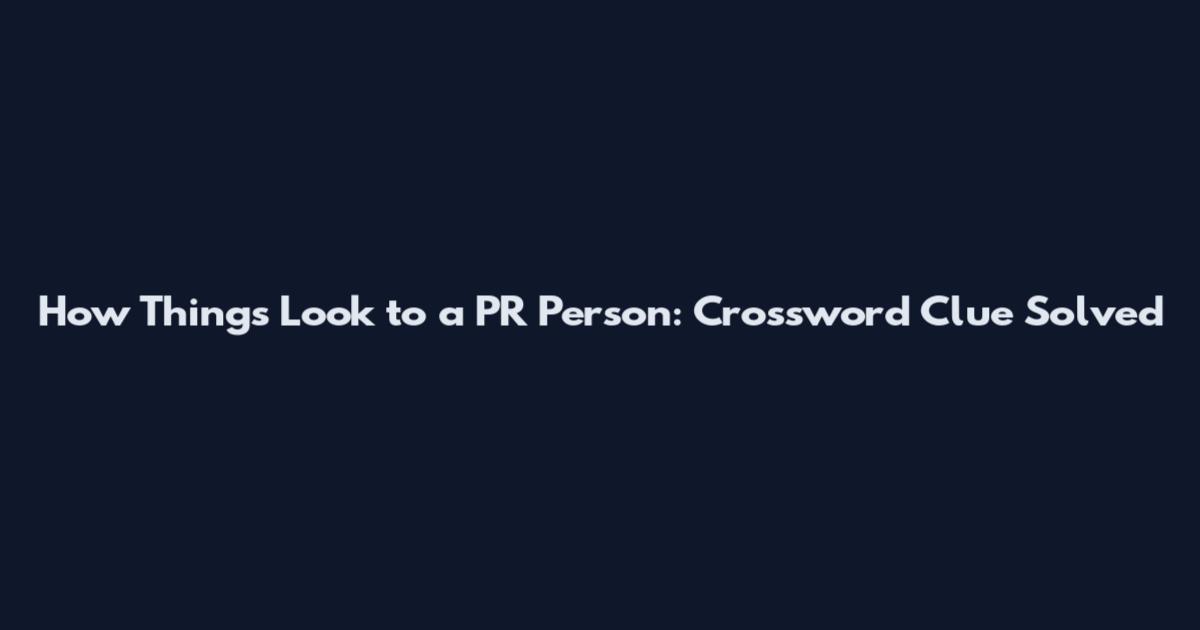 How Things Look to a PR Person: Crossword Clue Solved
