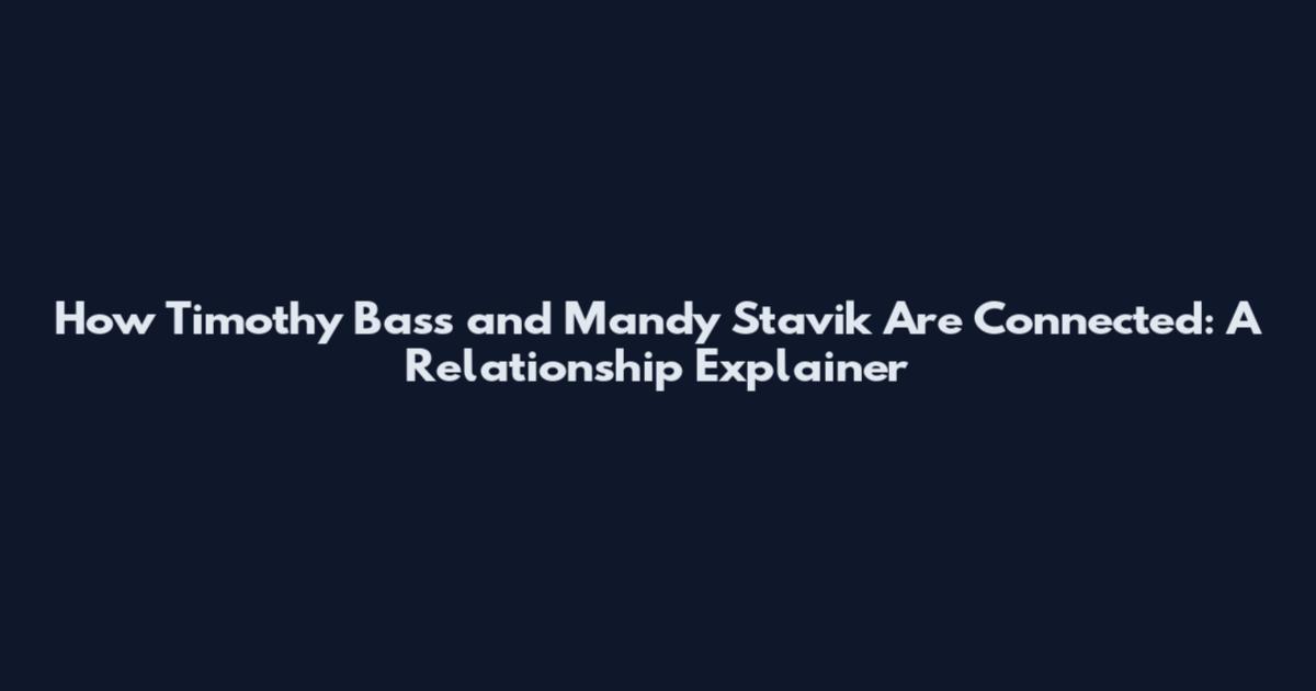 How Timothy Bass and Mandy Stavik Are Connected: A Relationship Explainer