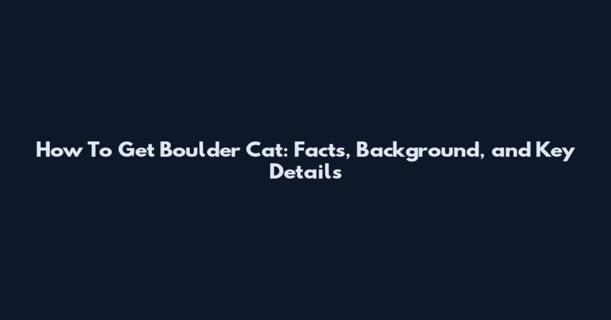How To Get Boulder Cat: Facts, Background, and Key Details