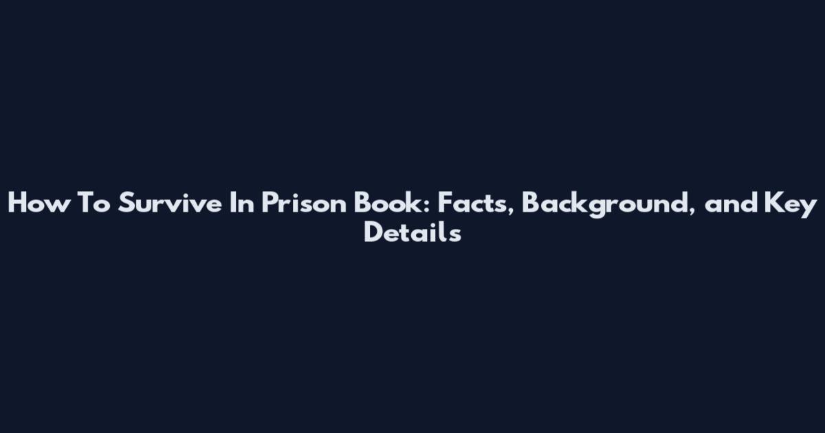 How To Survive In Prison Book: Facts, Background, and Key Details