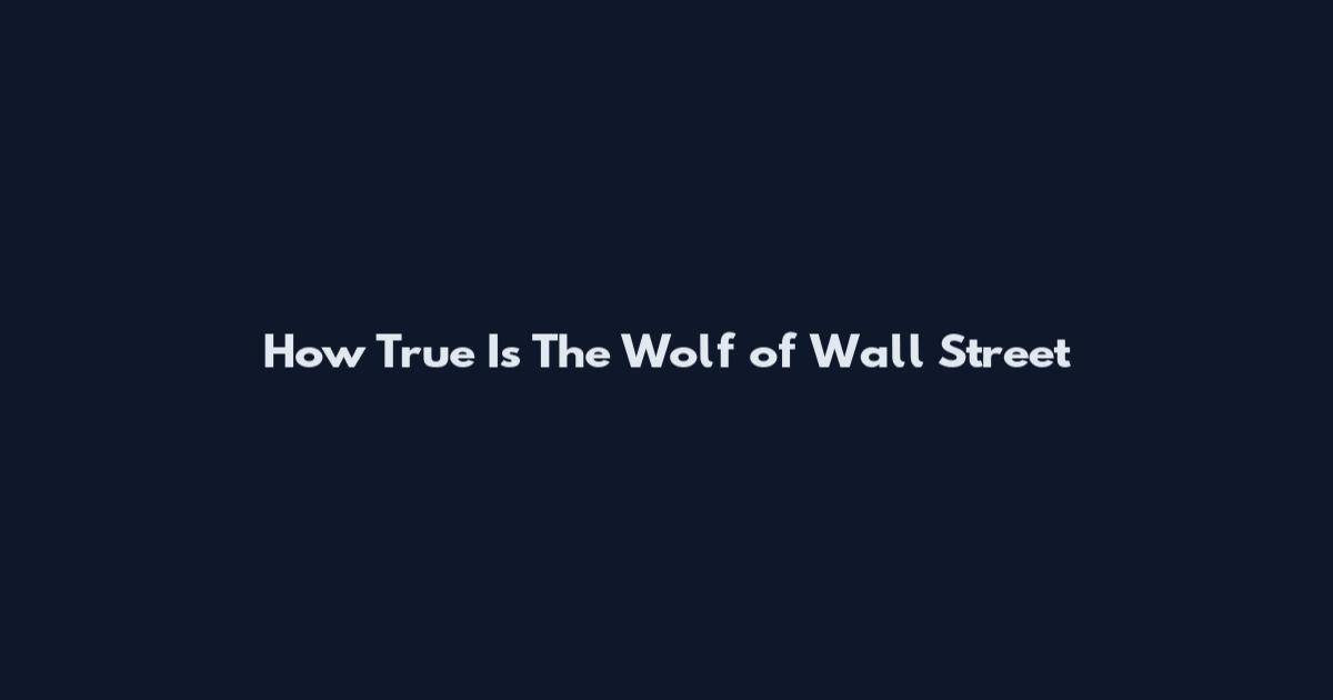 How True Is The Wolf of Wall Street