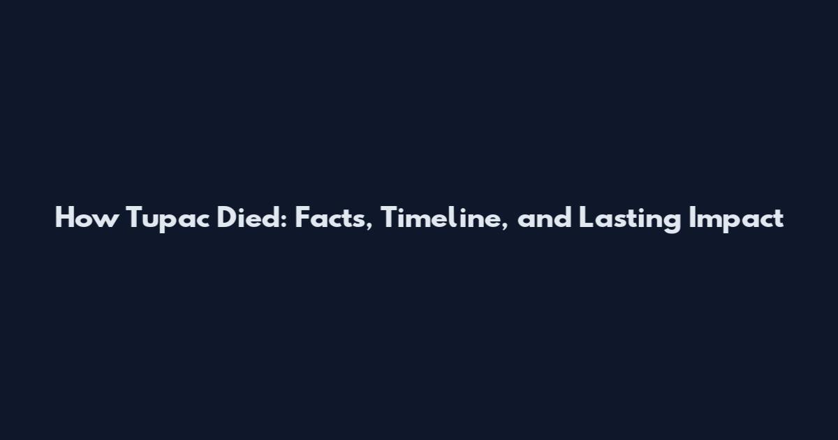 How Tupac Died: Facts, Timeline, and Lasting Impact
