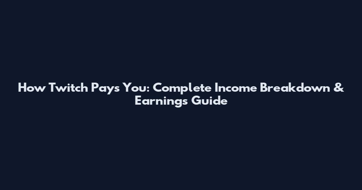 How Twitch Pays You: Complete Income Breakdown & Earnings Guide