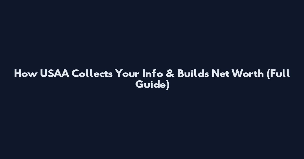 How USAA Collects Your Info & Builds Net Worth (Full Guide)