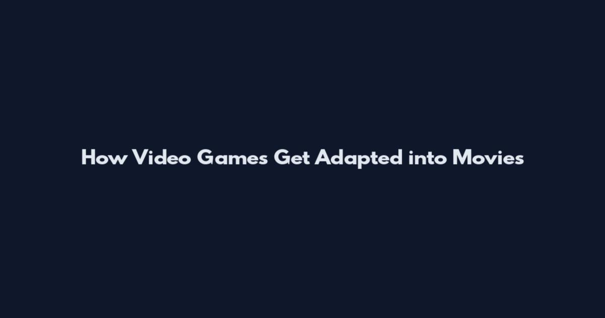 How Video Games Get Adapted into Movies