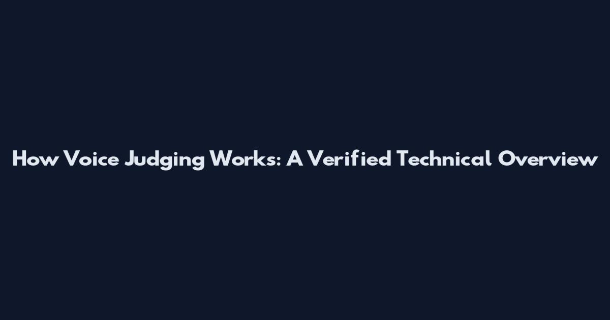 How Voice Judging Works: A Verified Technical Overview