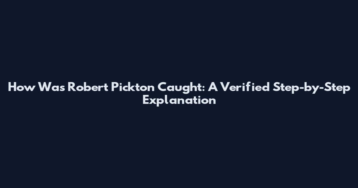 How Was Robert Pickton Caught: A Verified Step-by-Step Explanation