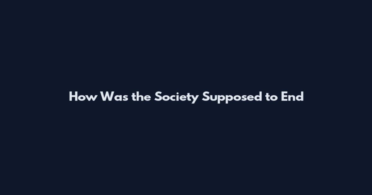 How Was the Society Supposed to End