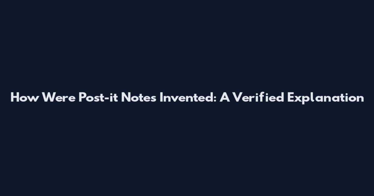 How Were Post-it Notes Invented: A Verified Explanation