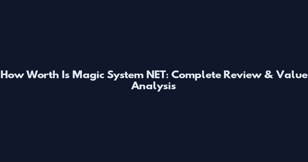 How Worth Is Magic System NET: Complete Review & Value Analysis