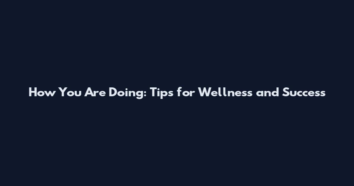 How You Are Doing: Tips for Wellness and Success