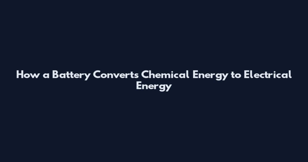 How a Battery Converts Chemical Energy to Electrical Energy