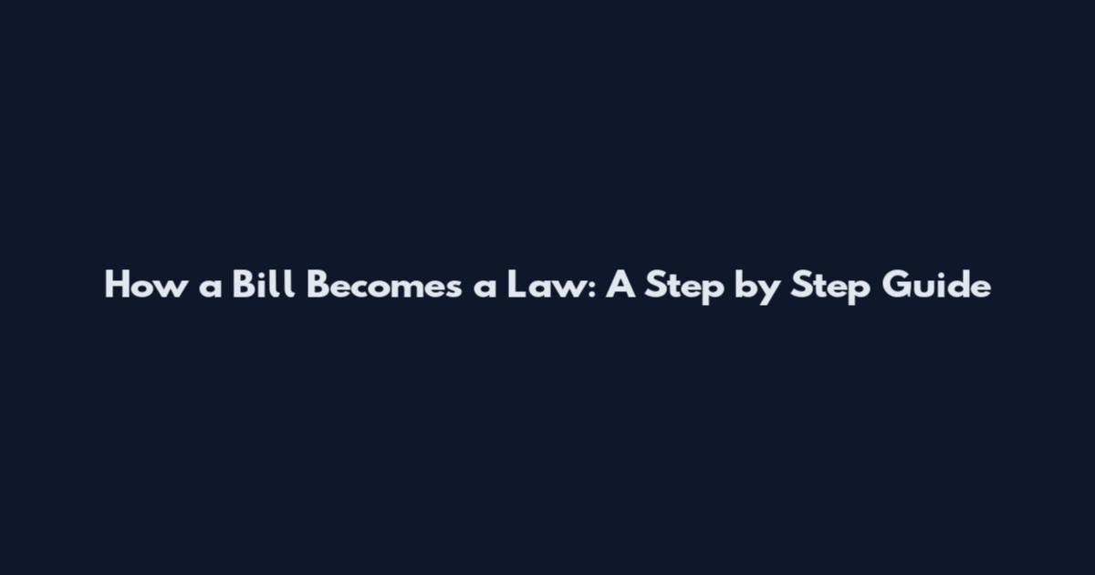 How a Bill Becomes a Law: A Step by Step Guide