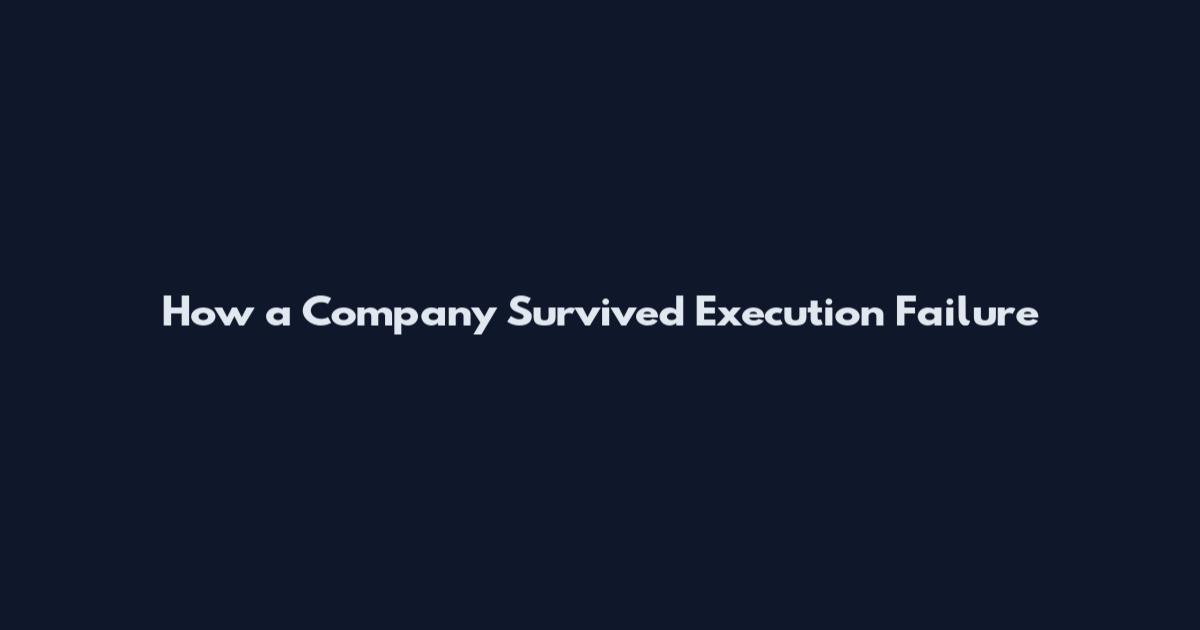 How a Company Survived Execution Failure