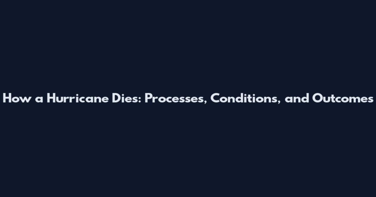 How a Hurricane Dies: Processes, Conditions, and Outcomes