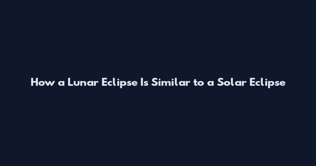 How a Lunar Eclipse Is Similar to a Solar Eclipse