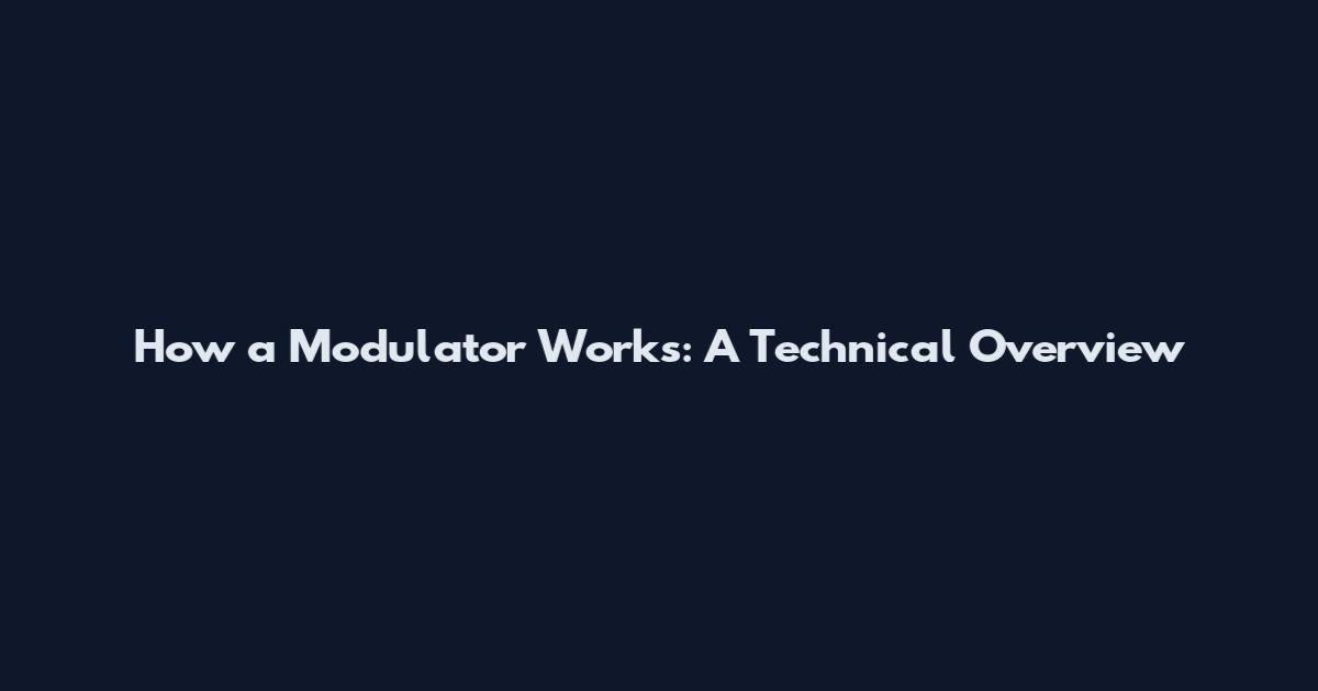 How a Modulator Works: A Technical Overview